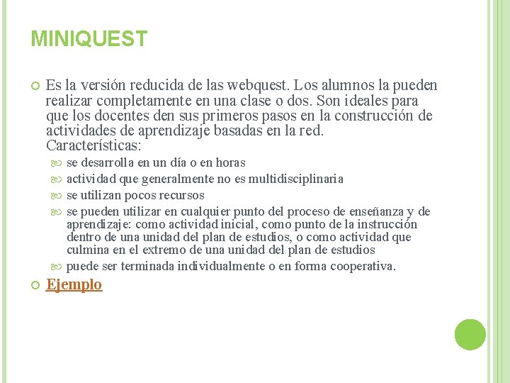 MINIQUEST Es la versión reducida de las webquest. Los alumnos la pueden realizar completamente