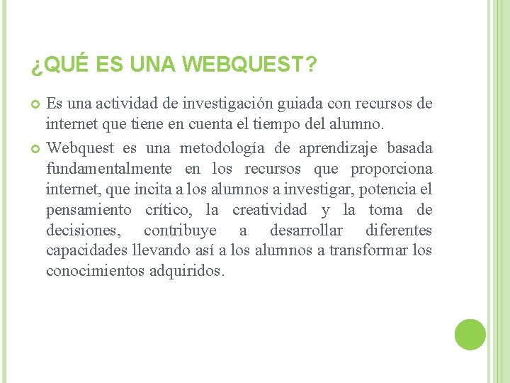¿QUÉ ES UNA WEBQUEST? Es una actividad de investigación guiada con recursos de internet
