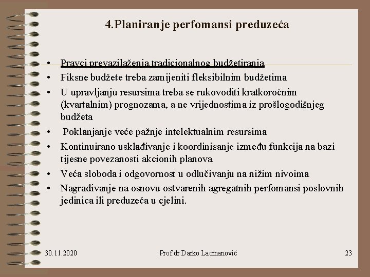 4. Planiranje perfomansi preduzeća • Pravci prevazilaženja tradicionalnog budžetiranja • Fiksne budžete treba zamijeniti 4. Planiranje perfomansi preduzeća • Pravci prevazilaženja tradicionalnog budžetiranja • Fiksne budžete treba zamijeniti