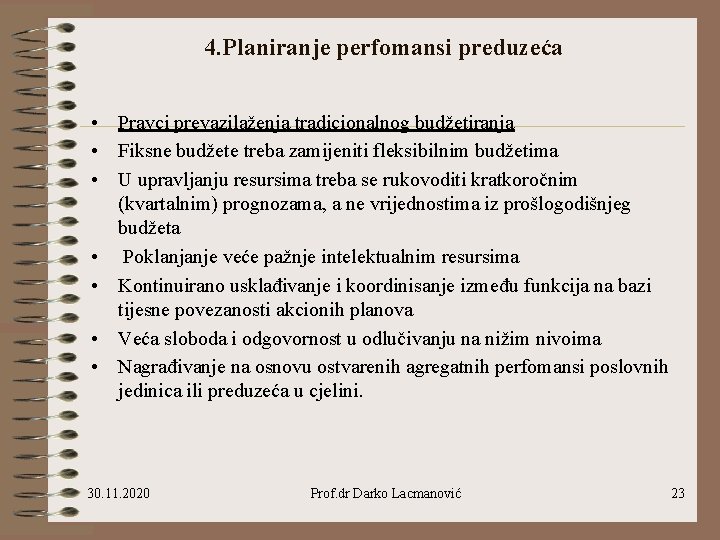 4. Planiranje perfomansi preduzeća • Pravci prevazilaženja tradicionalnog budžetiranja • Fiksne budžete treba zamijeniti