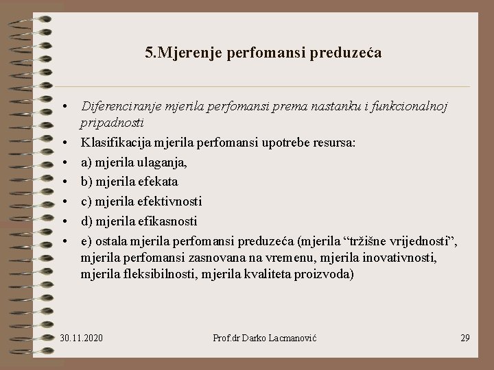 5. Mjerenje perfomansi preduzeća • Diferenciranje mjerila perfomansi prema nastanku i funkcionalnoj pripadnosti •