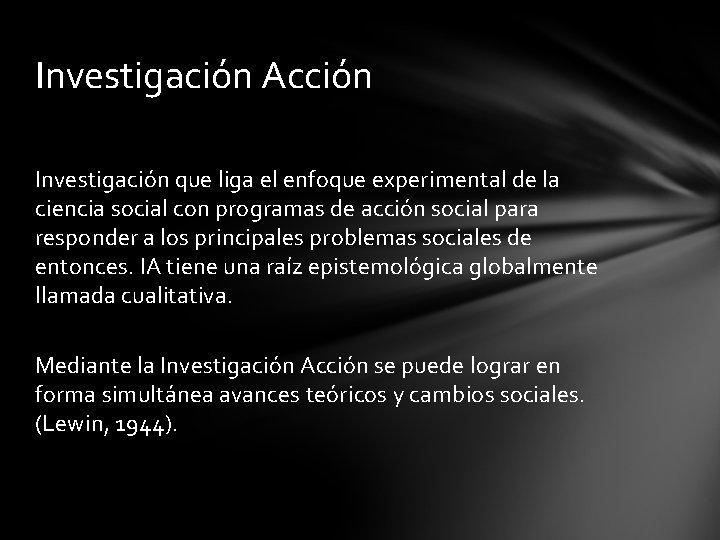 Investigación Acción Investigación que liga el enfoque experimental de la ciencia social con programas