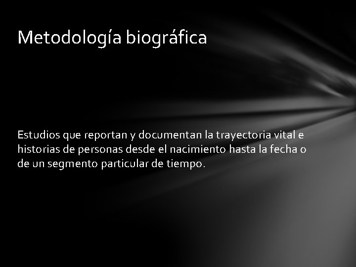 Metodología biográfica Estudios que reportan y documentan la trayectoria vital e historias de personas