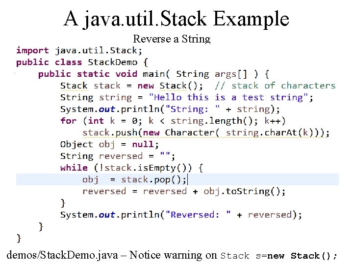 A java. util. Stack Example Reverse a String demos/Stack. Demo. java – Notice warning