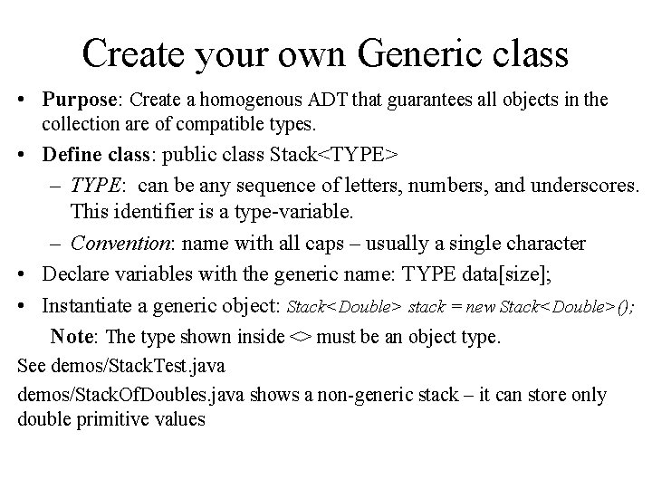 Create your own Generic class • Purpose: Create a homogenous ADT that guarantees all