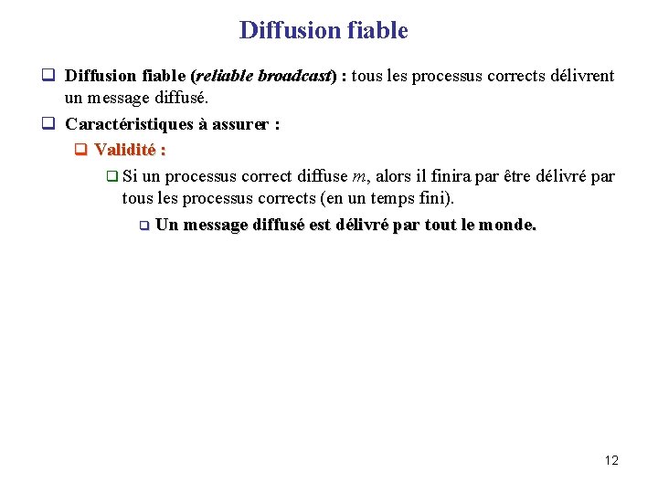 Diffusion fiable q Diffusion fiable (reliable broadcast) : tous les processus corrects délivrent un