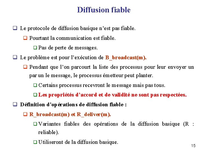 Diffusion fiable q Le protocole de diffusion basique n’est pas fiable. q Pourtant la