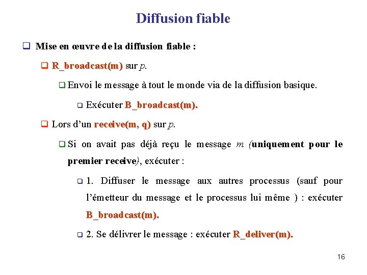 Diffusion fiable q Mise en œuvre de la diffusion fiable : q R_broadcast(m) sur