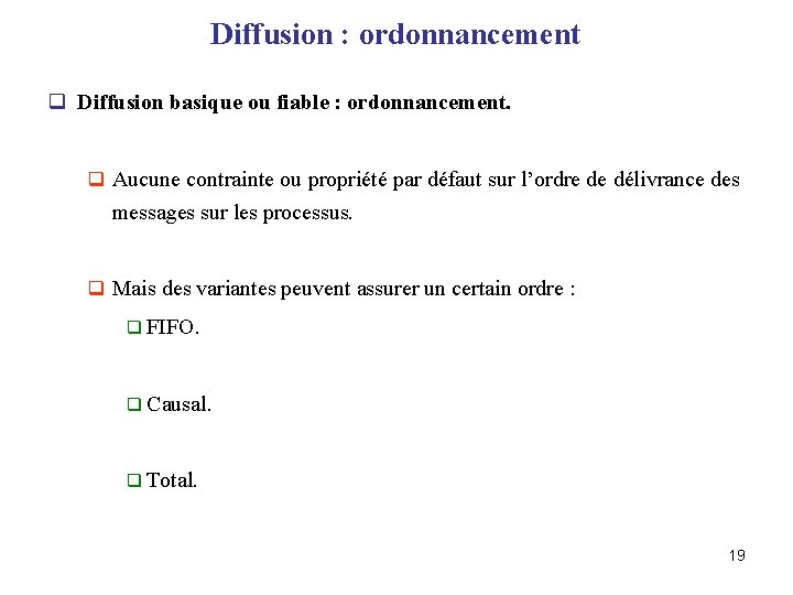 Diffusion : ordonnancement q Diffusion basique ou fiable : ordonnancement. q Aucune contrainte ou