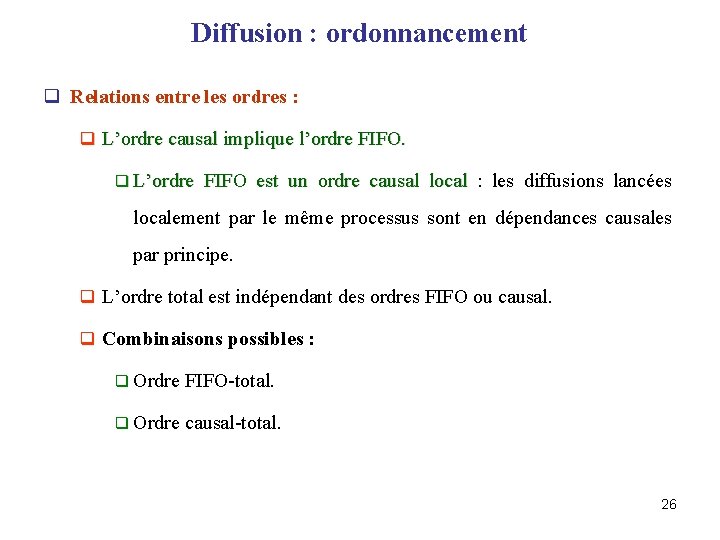 Diffusion : ordonnancement q Relations entre les ordres : q L’ordre causal implique l’ordre
