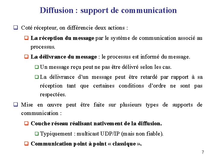 Diffusion : support de communication q Coté récepteur, on différencie deux actions : q
