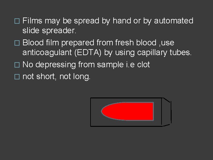 Films may be spread by hand or by automated slide spreader. � Blood film