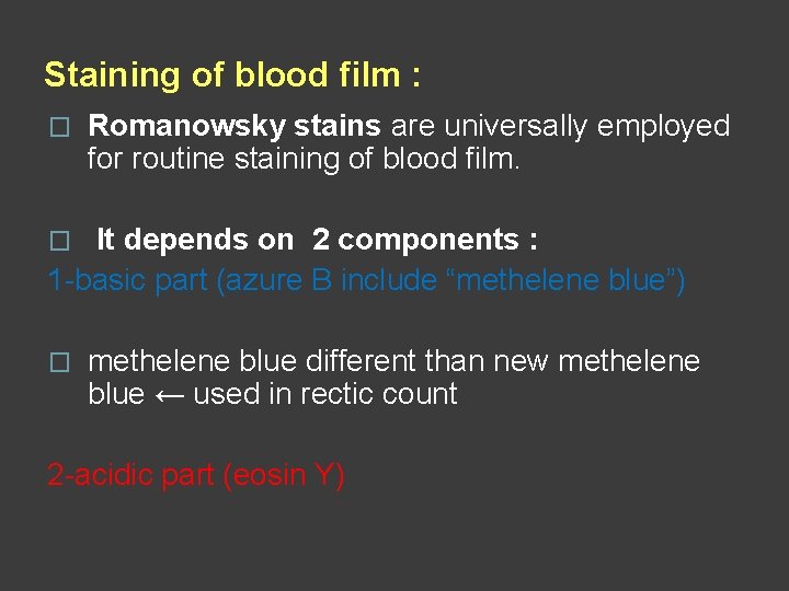 Staining of blood film : � Romanowsky stains are universally employed for routine staining