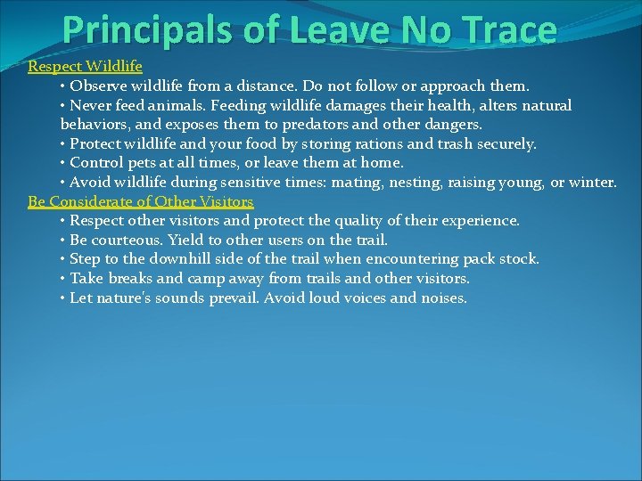 Principals of Leave No Trace Respect Wildlife • Observe wildlife from a distance. Do