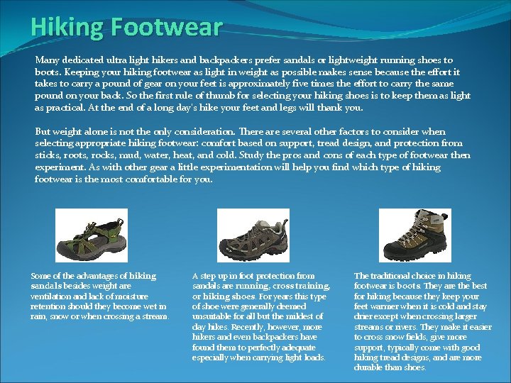 Hiking Footwear Many dedicated ultra light hikers and backpackers prefer sandals or lightweight running