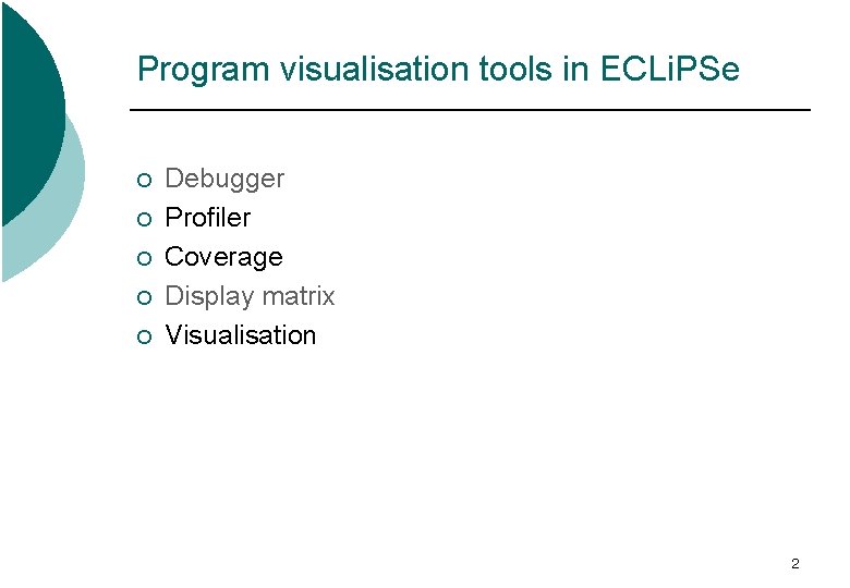 Program visualisation tools in ECLi. PSe ¡ ¡ ¡ Debugger Profiler Coverage Display matrix Program visualisation tools in ECLi. PSe ¡ ¡ ¡ Debugger Profiler Coverage Display matrix