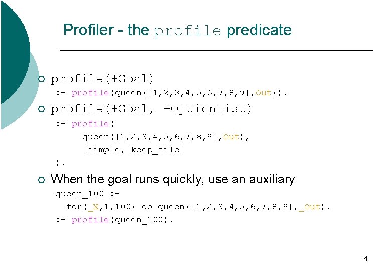 Profiler - the profile predicate ¡ profile(+Goal) : - profile(queen([1, 2, 3, 4, 5,