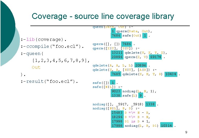 Coverage - source line coverage library : -lib(coverage). : -ccompile(“foo. ecl”). : -queen( [1,