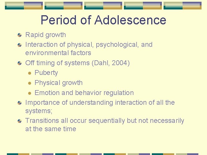 Period of Adolescence Rapid growth Interaction of physical, psychological, and environmental factors Off timing