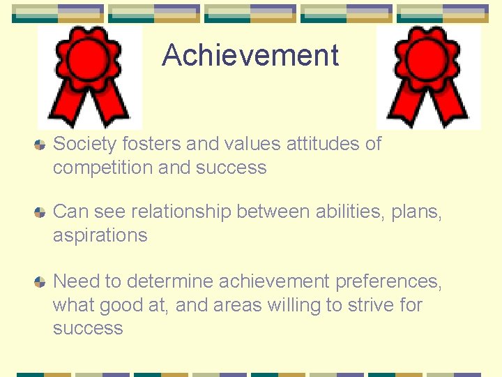 Achievement Society fosters and values attitudes of competition and success Can see relationship between
