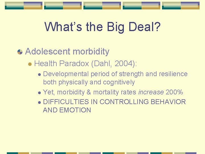 What’s the Big Deal? Adolescent morbidity l Health Paradox (Dahl, 2004): Developmental period of