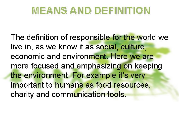 MEANS AND DEFINITION The definition of responsible for the world we live in, as