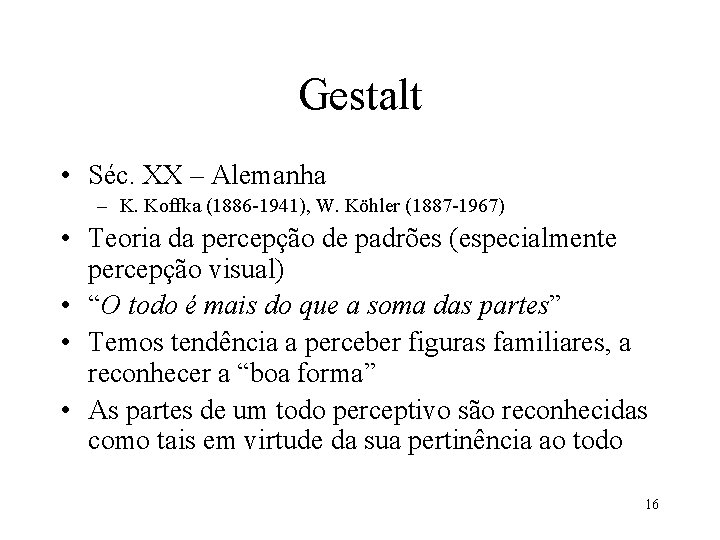 Gestalt • Séc. XX – Alemanha – K. Koffka (1886 -1941), W. Köhler (1887