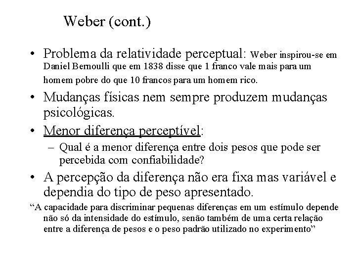Weber (cont. ) • Problema da relatividade perceptual: Weber inspirou-se em Daniel Bernoulli que