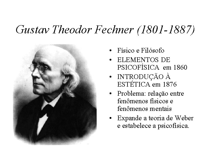 Gustav Theodor Fechner (1801 -1887) • Físico e Filósofo • ELEMENTOS DE PSICOFÍSICA em