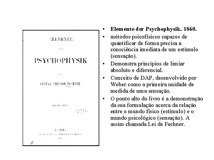  • Elemente der Psychophysik. 1860. • métodos psicofísicos capazes de quantificar de forma