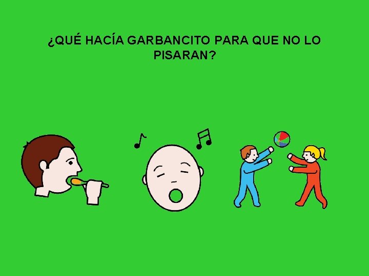 ¿QUÉ HACÍA GARBANCITO PARA QUE NO LO PISARAN? 