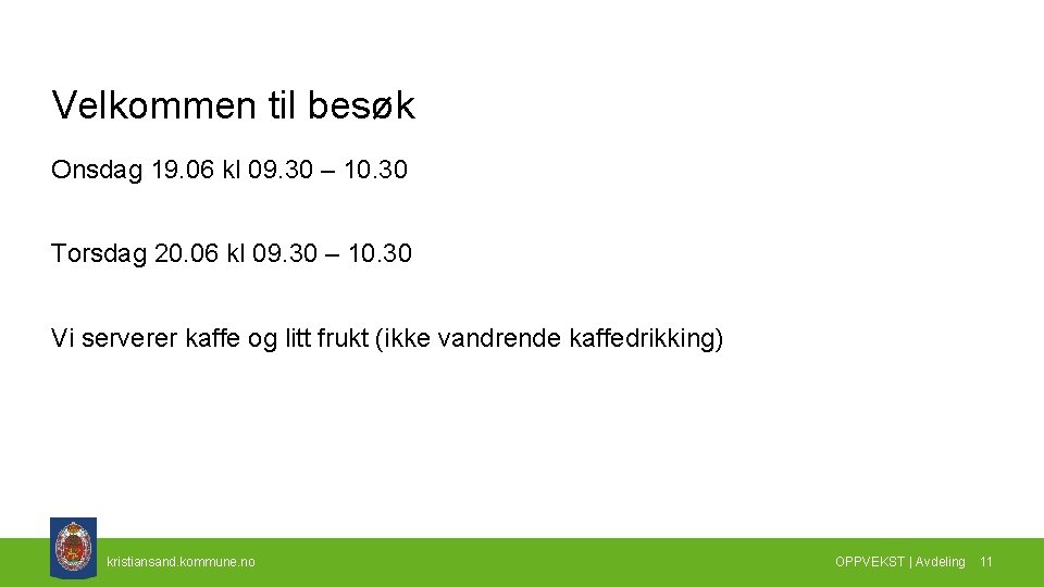 Velkommen til besøk Onsdag 19. 06 kl 09. 30 – 10. 30 Torsdag 20.