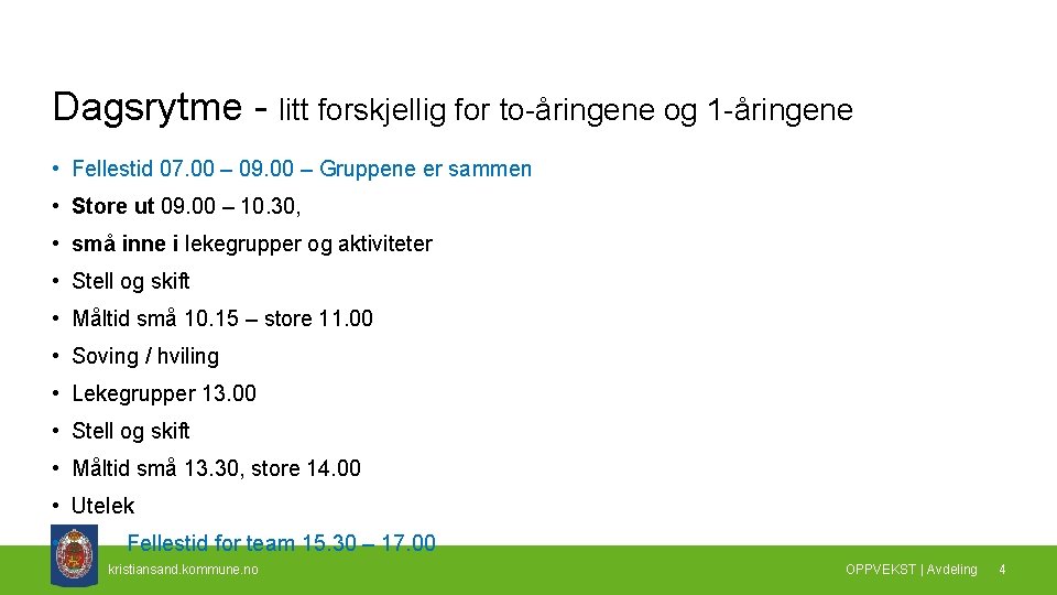 Dagsrytme - litt forskjellig for to-åringene og 1 -åringene • Fellestid 07. 00 –