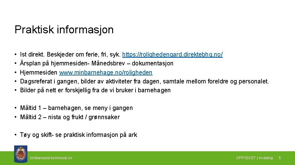 Praktisk informasjon • • • Ist direkt. Beskjeder om ferie, fri, syk. https: //rolighedengard.