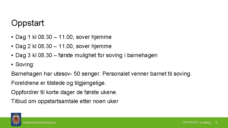 Oppstart • Dag 1 kl 08. 30 – 11. 00, sover hjemme • Dag