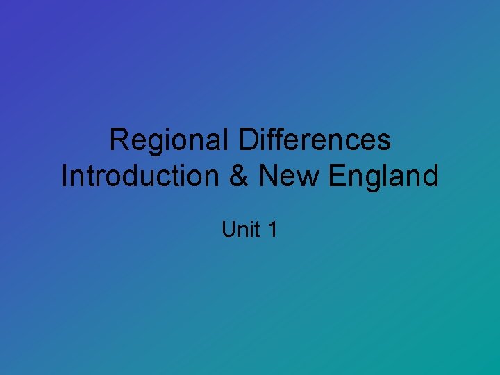 Regional Differences Introduction & New England Unit 1 