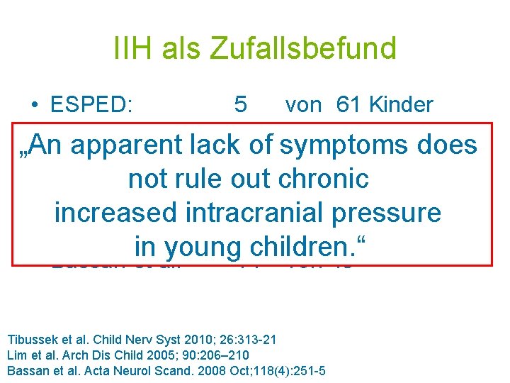 IIH als Zufallsbefund • ESPED: • Düsseldorf: 5 von 61 Kinder 16 von 53