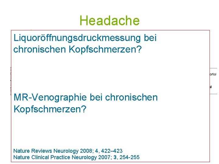 Headache Liquoröffnungsdruckmessung bei Prebubertal: 53% d. F. chronischen Kopfschmerzen? Pubertal: 79% d. F. MR-Venographie