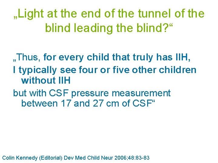 „Light at the end of the tunnel of the blind leading the blind? “