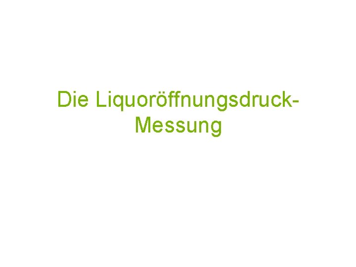 Die Liquoröffnungsdruck. Messung 