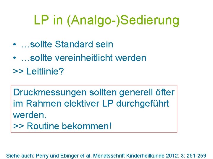 LP in (Analgo-)Sedierung • …sollte Standard sein • …sollte vereinheitlicht werden >> Leitlinie? Druckmessungen