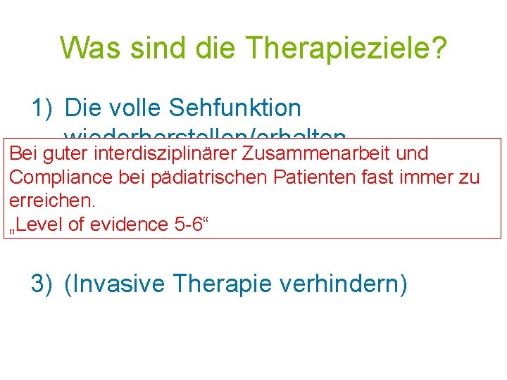 Was sind die Therapieziele? 1) Die volle Sehfunktion wiederherstellen/erhalten Bei guter interdisziplinärer Zusammenarbeit und
