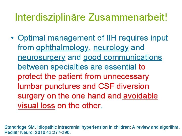 Interdisziplinäre Zusammenarbeit! • Optimal management of IIH requires input from ophthalmology, neurology and neurosurgery
