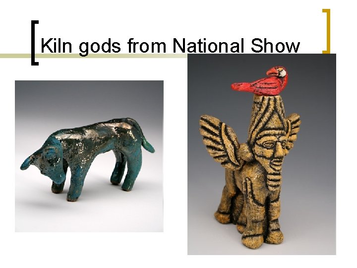 Kiln gods from National Show 