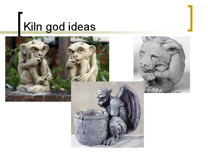 Kiln god ideas 