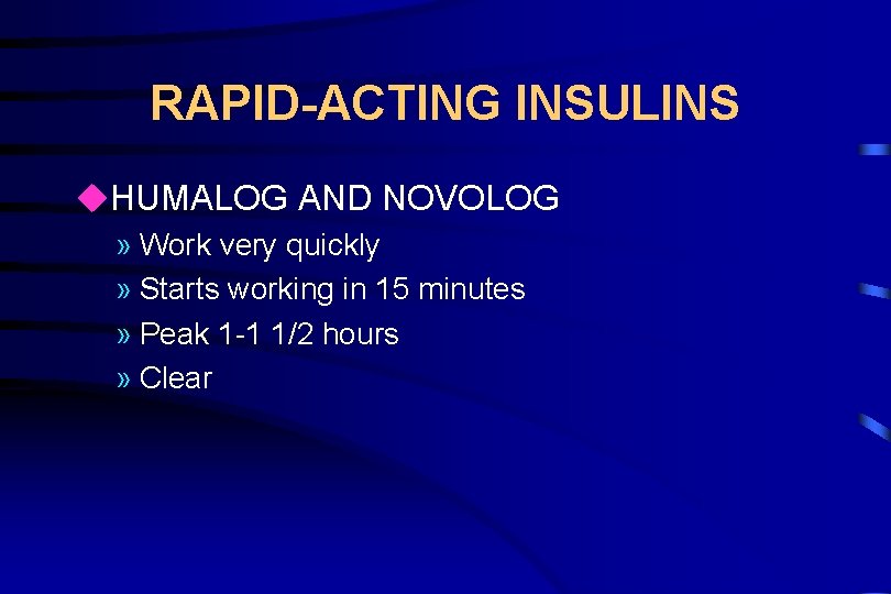 RAPID-ACTING INSULINS u. HUMALOG AND NOVOLOG » Work very quickly » Starts working in