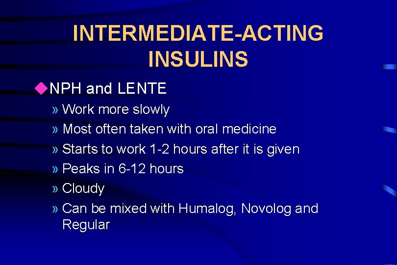 INTERMEDIATE-ACTING INSULINS u. NPH and LENTE » Work more slowly » Most often taken