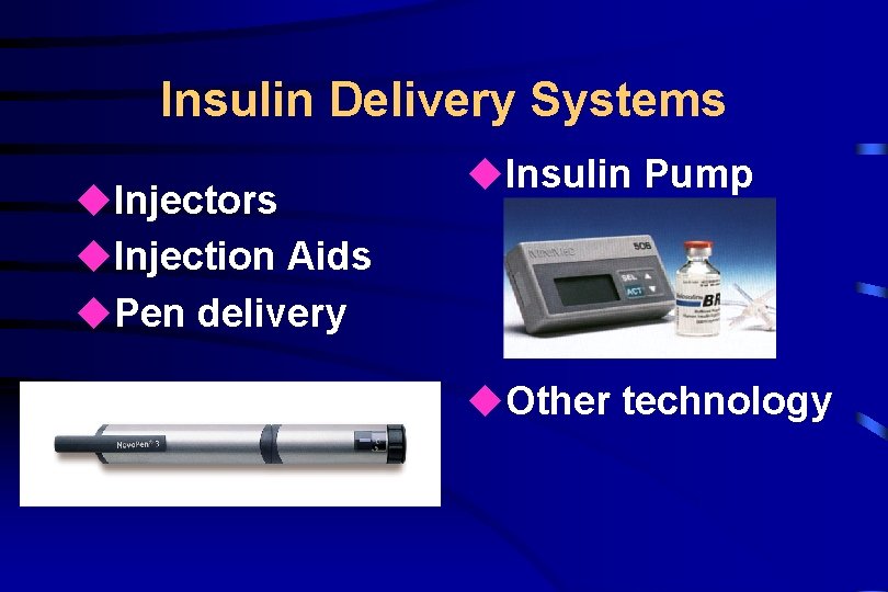 Insulin Delivery Systems u. Injectors u. Injection Aids u. Pen delivery u. Insulin Pump