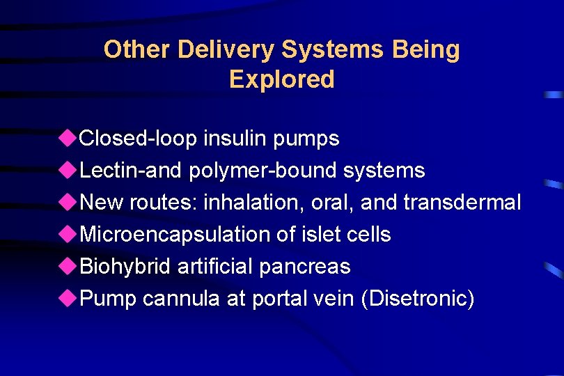 Other Delivery Systems Being Explored u. Closed-loop insulin pumps u. Lectin-and polymer-bound systems u.