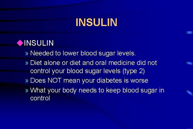 INSULIN u. INSULIN » Needed to lower blood sugar levels. » Diet alone or